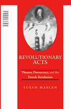 S. Maslan, Revolutionary Acts. Theater, Democracy, and the French Revolution