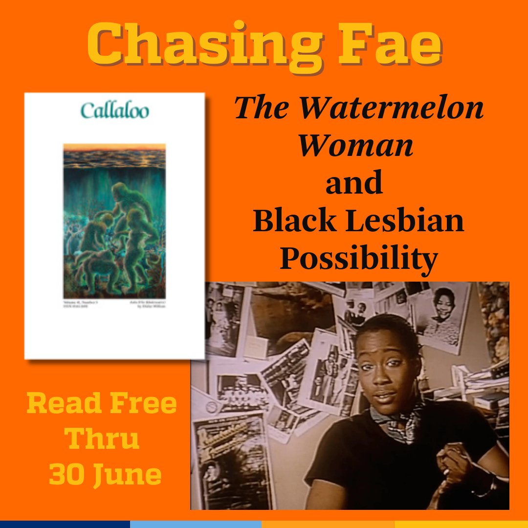 Promotional tile featuring the cover art from the Winter 2000 issue of Callaloo, a still from The Watermelon Women featuring star/director Cheryl Dunye looking directly at the viewer, and the text:  Chasing Fae The Watermelon Woman and Black Lesbian Possibility  Read free thru 30 June