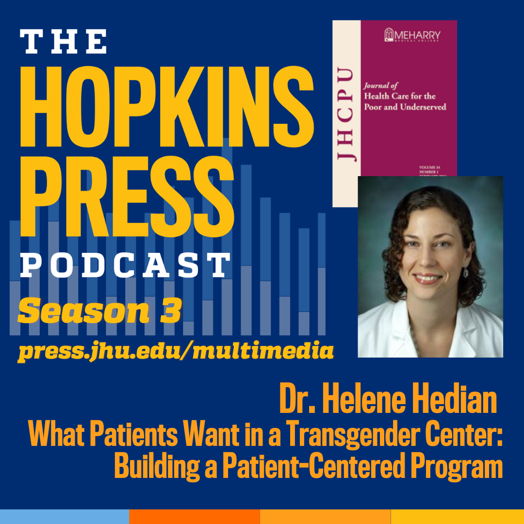 HOPKINS PRESS PODCAST: Helene Hedian on Building Patient-Centered Trans Health Care  Helene Hedian, MD,  Director of Clinical Education, Center for Transgender and Gender Expansive Health, discusses data in a new study published in the February 2024 edition of Journal of Health Care for the Poor and Underserved,"What Patients Want in a Transgender Center:Building a Patient-Centered Program."