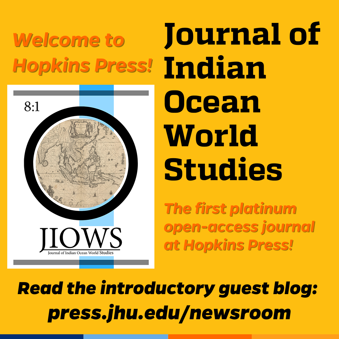 Promotional tile featuring the cover art from issue 8.1 of the Journal of Indian Ocean World Studies and the text:  Welcome to Hopkins Press! Journal of Indian Ocean World Studies  The first platinum open-access journal at Hopkins Press! Read the introductory guest blog: press.jhu.edu/newsroom