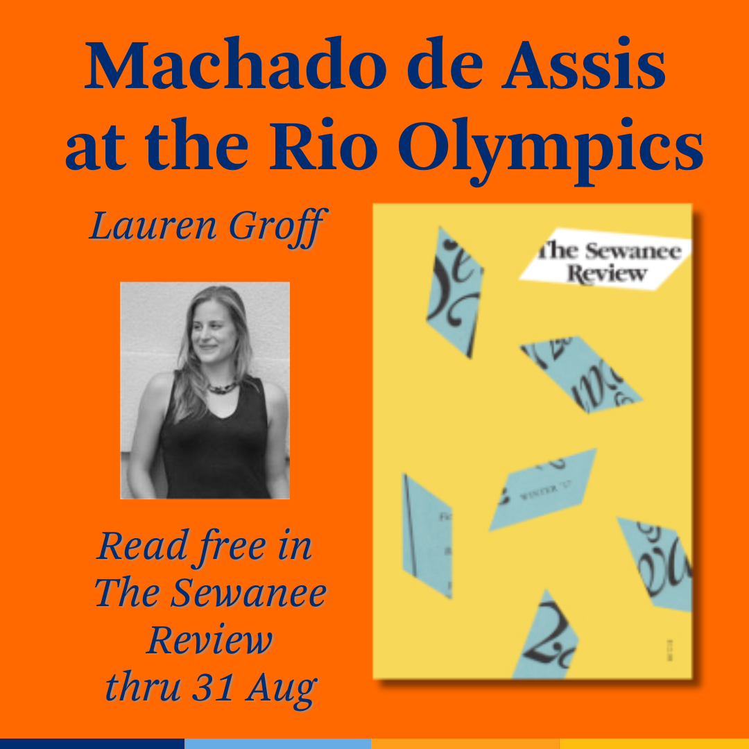 Promotional tile featuring the cover art for the Winter 2017 issue of The Sewanee Review, a photograph of Lauren Groff (Lauren Groff in Gainesville, FL 2007; photo by Cbkallman at English Wikipedia, CC BY-SA 3.0  via Wikimedia Commons), and the text:  Machado de Assis at the Rio Olympics Lauren Groff Read free in The Sewanee Review thru 31 August