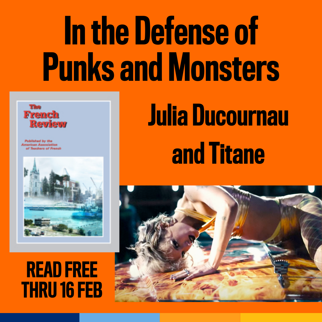 Promotional tile featuring the cover art of the new edition of The French Review, a still from the film Titane featuring the the title character posed on the hood of a car, and the text:  In the Defense of Punks and Monsters Julia Ducournau and Titane Read free thru 16 Feb