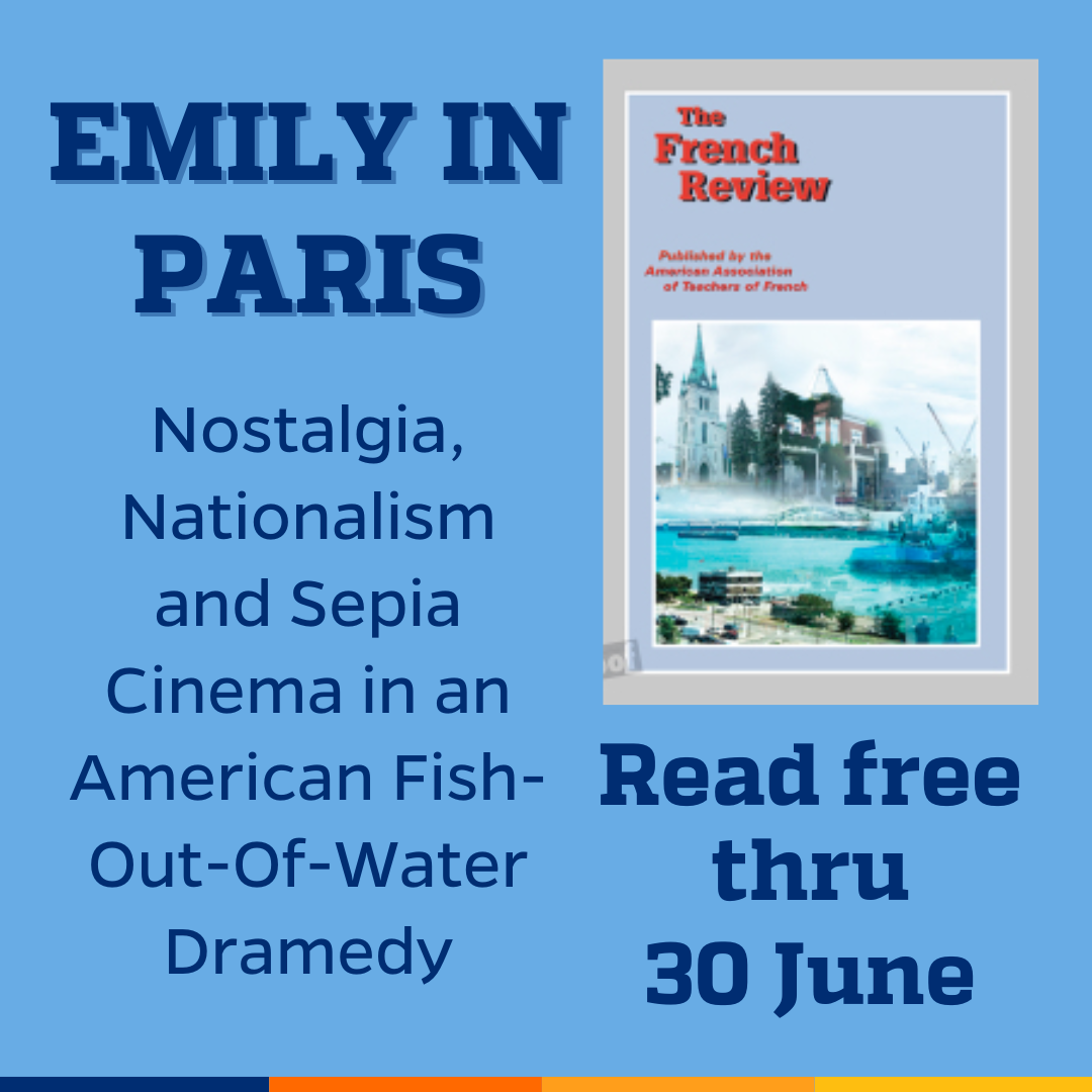 Promotional tile featuring cover art from The French Review and the text: Emily in Paris Nostalgia, Nationalism and Sepia Cinema in an American Fish-Out-Of-Water Dramedy Read free thru 30 June