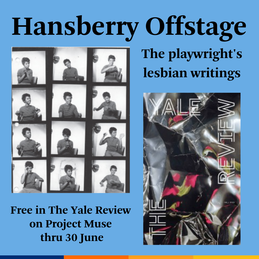 Promotional tile featuring cover art from the Fall 2023 edition of The Yale Review, an illustration from the article (contact sheets of a 1959 Lorraine Hansberry portrait session by David Attie), and the text:  Hansberry Offstage The playwright's lesbian writings Free in The Yale Review  On Project Muse  Thru 30 June
