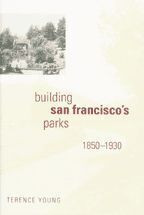 Cover image of Building San Francisco's Parks, 1850–1930