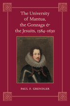 Cover image of The University of Mantua, the Gonzaga, and the Jesuits, 1584–1630