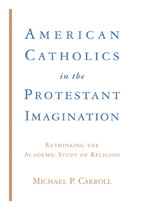 Cover image of American Catholics in the Protestant Imagination