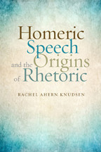 Cover image of Homeric Speech and the Origins of Rhetoric