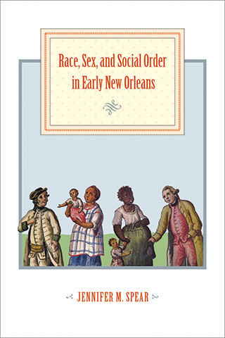 Cover image of Race, Sex, and Social Order in Early New Orleans