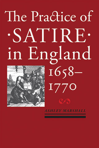 Cover image of The Practice of Satire in England, 1658–1770