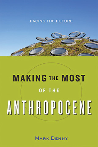 Cover image of Making the Most of the Anthropocene