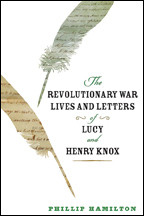 Cover image of The Revolutionary War Lives and Letters of Lucy and Henry Knox