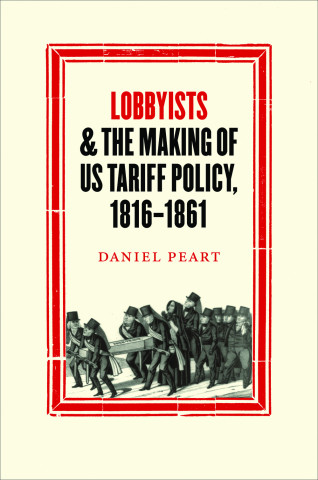 Cover image of Lobbyists and the Making of US Tariff Policy, 1816−1861