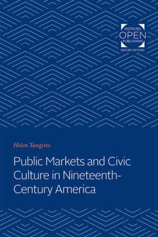 Cover image of Public Markets and Civic Culture in Nineteenth-Century America