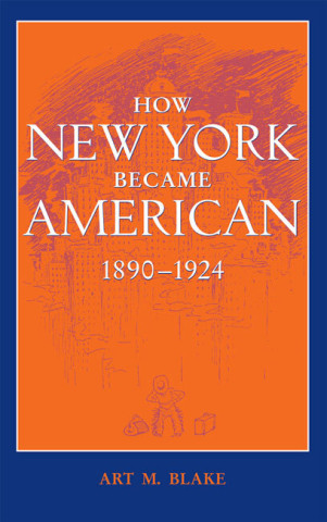 Cover image of How New York Became American, 1890–1924