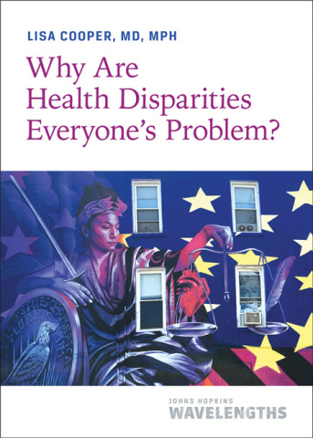 Cover image of Why Are Health Disparities Everyone's Problem?