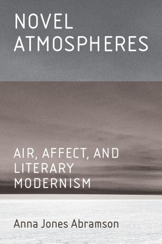 Cover of "Novel Atmospheres: Air, Affect, and Literary Modernism" by Anna Jones Abramson, featuring a muted gray seascape in horizontal minimalist color bands of sky, clouds, and water.