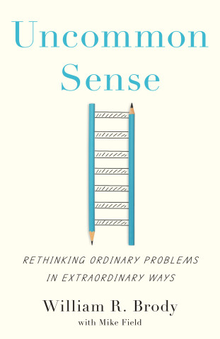 Cover of "Uncommon Sense" by William R. Brody, with Mike Field, featuring two blue pencils forming a ladder with hand-drawn rungs on a cream background.