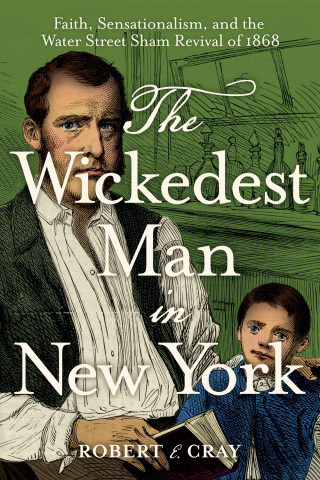 Cover of "The Wickedest Man in New York" by Robert E. Cray, featuring a 19th-century-style illustrative portrait of John Allen with his son, on a green background.