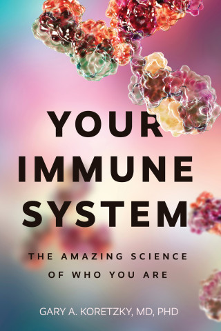 Cover of "Your Immune System: The Amazing Science of Who You Are" by Gary A. Koretzky, MD, PhD, featuring colorful molecular clusters on a soft gradient background.