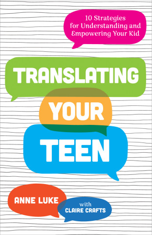 Cover of "Translating Your Teen: 10 Strategies for Understanding and Empowering Your Kid" by Anne Luke with Claire Crafts, featuring colorful speech bubbles on a hand-drawn lined background.