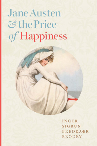 Cover of Jane Austen & the Price of Happiness by Inger Sigrun Brodey, featuring a woman in a white dress by the sea.
