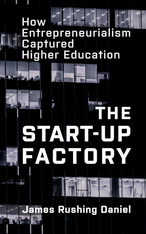 Cover of "The Start-Up Factory: How Entrepreneurialism Captured Higher Education" by James Rushing Daniel, featuring a dark office building with lit windows at night.