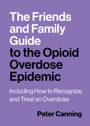 The Friends and Family Guide to the Opioid Overdose Epidemic cover