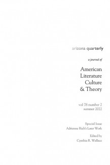 Arizona Quarterly, Volume 78, Number 2, Autumn 2022 Special Issue: Adrianne Rich's Later Work Edited by Cynthia Wallace.