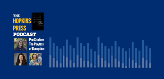 Hopkins Press Podcast 3.8 Poe Studes on the Poe/tics of Reception