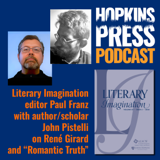 Hopkins Press Podcast 4.12: Paul Franz and John Pistelli on René Girard and "Romantic Truth"